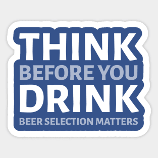 DRINKING HUMOR/ THINK BEFORE YOU DRINK Sticker